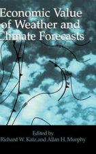 Economic Value of Weather and Climate Forecasts by Richard W Katz: New