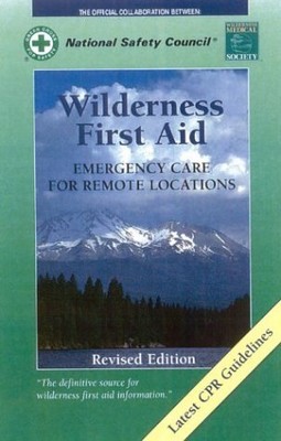 Wilderness First Aid: Emergency Care for Remote Locations