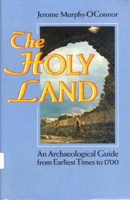 The Holy Land: An Archaeological Gu..., Murphy-O'Connor