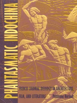 Phantasmatic Indochina : French Colonial Ideology in Architecture, Film, and ...