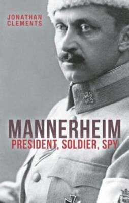 Mannerheim: President, Soldier, Spy by Jonathan Clements: Used
