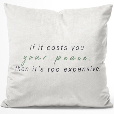 If it costs you your peace, then it's too expensive 14001008513
