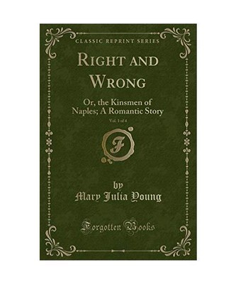 Right and Wrong, Vol. 1 of 4: Or, the Kinsmen of Naples; A Romantic Story (Class