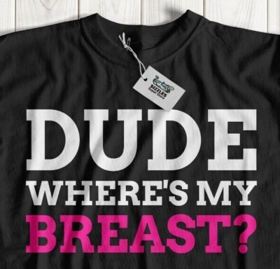 Dude Where's My Breast? Funny Breast Cancer T-Shirt Mastectomy Recovery  Gifts UK