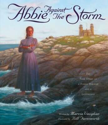 Abbie Against the Storm: The True Story of a Young Heroine and a Lighthouse: New