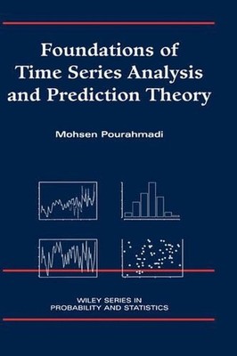 Foundations of Time Series Analysis and Prediction Theory by Mohsen Pourahmadi (