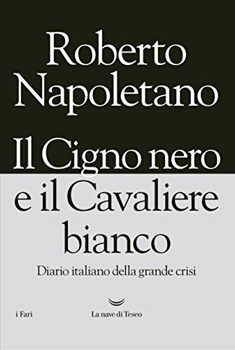 Il cigno nero e il cavaliere bianco. Diario italiano della grande crisi - Foto 1 di 1