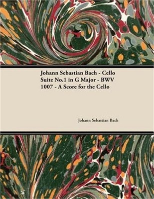 Johann Sebastian Bach - Cello Suite No.1 in G Major - BWV 1007 - A Score for the