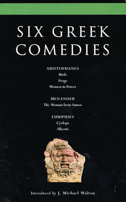 Six Classical Greek Comedies: Birds; Frogs; Women in Po -  NEW J. Michael Walt 2