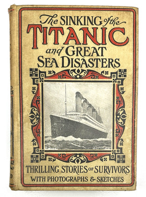 1912 The Sinking Of The Titanic And Great Sea Disasters L T Myers Illustrated