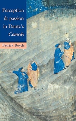 Perception and Passion in Dante's Comedy By Boyde, Patrick Patri