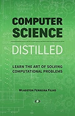 Computer Science Distilled : Learn the Art of Solving Computation