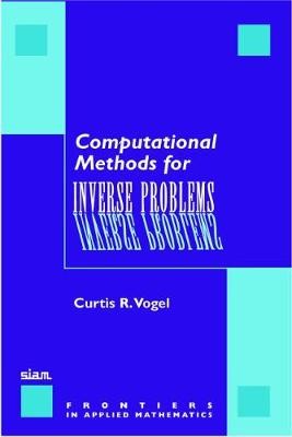 Computational Methods for Inverse Problems - 9780898715507