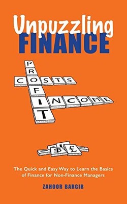 Unpuzzling Finance: The Quick and Easy Way to Learn by Bargir, Zahoor 152462960X