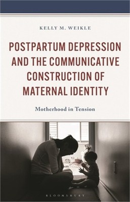 Postpartum Depression and the Communicative Construction of Maternal Identity: M
