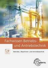 Fachwissen Betriebs- und Antriebstechnik: Betriebs-, Maschinen- und Antrieb ...