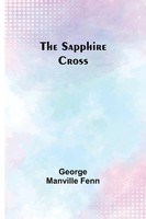 George Manville Fenn | The Sapphire Cross | Taschenbuch | Englisch (2023)