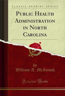 Public Health Administration in North Carolina (Classic Reprint)