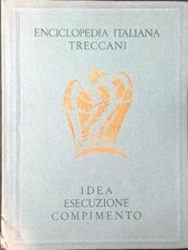 ENCICLOPEDIA ITALIANA TRECCANI. IDEA ESECUZIONE COMPIMENTO AA.VV. BESTETTI 1939