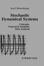 Stochastic Dynamical Systems: Concepts, Numerical Methods, Data Analysis by Jose