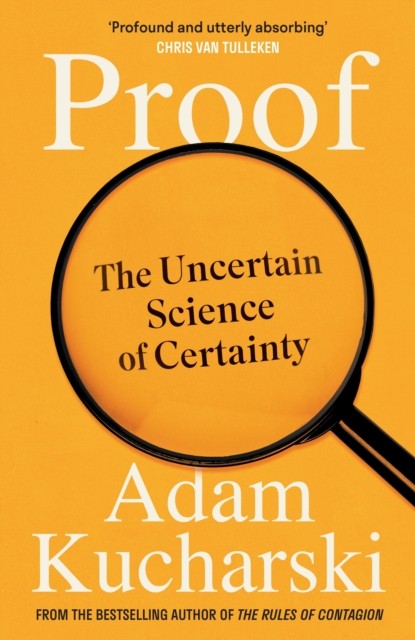 Proof The Uncertain Science of Certainty by Adam Kucharski (Hardback Book)