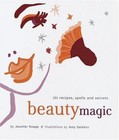 Beauty Magic: 101 Recipes, Spells, and Secrets by Knapp, Jennifer