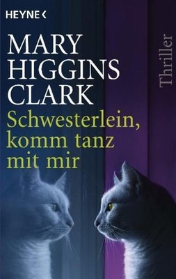 Schwesterlein, komm tanz mit mir : Roman. Mary Higgins Clark. Aus dem Engl. von 
