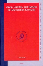 Town, Country, and Regions in Reformation Germany by Tom Scott (English) Hardcov