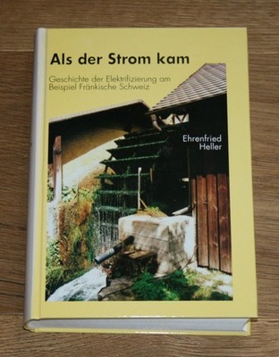 Als der Strom kam. Geschichte der Elektrifizierung am Beispiel Fränkische Schwei