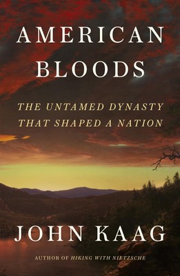 American Bloods: The Untamed Dynasty That Shaped a Nation - hardcover Kaag, ...