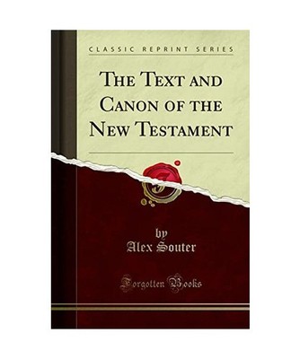 The Text and Canon of the New Testament [Classic Reprint], Alex Souter