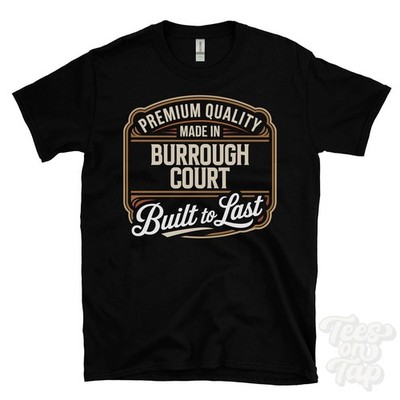 MADE IN BURROUGH COURT PREMIUM QUALITY BUILT TO LAST T-SHIRT england