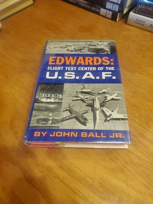 Edwards: Flight Test Center of the U.S.A.F.  by John Ball, Jr. 1962 1st HCDJ