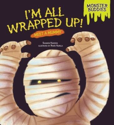 I'm All Wrapped Up!: Meet a Mummy by Knudsen, Shannon