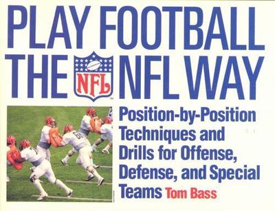 Play Football The NFL Way: Position-by-Position Techniques and Drills for...