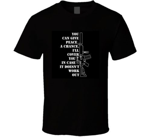 Give peace a chance, I'll cover you.. Gun rights 2A 2nd Amendment t shirt - Picture 1 of 1