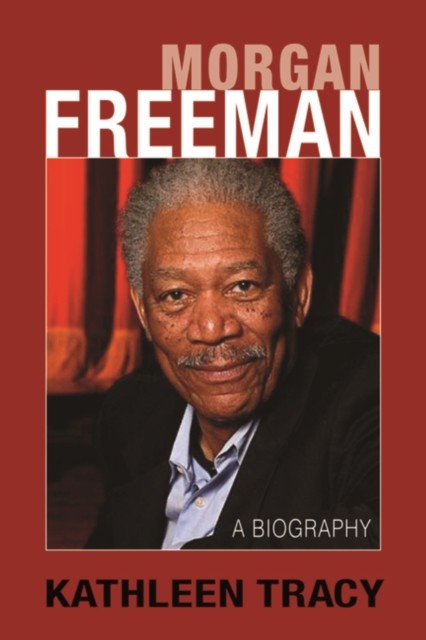 Morgan Freeman: A Biography by Kathleen Tracy (Paperback Book)