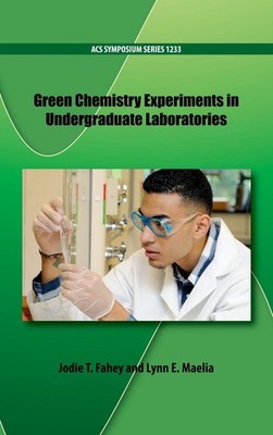 Green Chemistry Experiments in Undergraduate Laboratories by Jodie T. Fahey (Eng