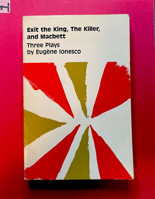 Exit the King, the Killer, and Macbett. Three Plays By Eugène Ionesco