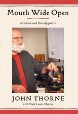 Mouth Wide Open: A Cook and His Appetite Thorne, John, Thorne, Matt Lewis hardc