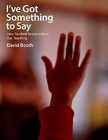 I've Got Something to Say: How Student Voices Inform Our Teaching by David Booth (Paperback, 2013)