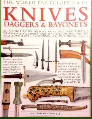The World Encyclopedia of Knives Daggers & Bayonets: An Authoritative Histor...