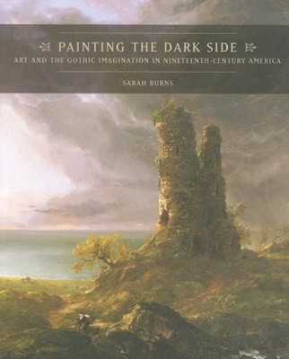 Painting the Dark Side: Art and the Gothic Imagination in Nineteenth-Century...