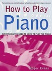 How to Play Piano: Everything You Need to Know to Play the Piano by Roger Evans (Paperback / softback)