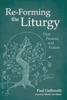 Re-Forming The Liturgy Paul Galbreath Taschenbuch Kartoniert / Broschiert 2019