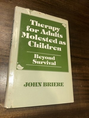 THERAPY FOR ADULTS MOLESTED AS CHILDREN: BEYOND SURVIVAL, By John Briere
