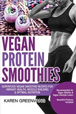 Vegane Protein Smoothies: Superfood Vegane Smoothie Rezepte für lebendige Gesundheit,...