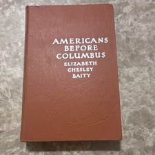 Americans Before Columbus Elizabeth Chesley Baity Hardcover Viking Press 1951 I…