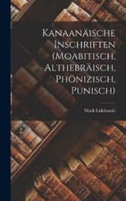 Mark Lidzbarski Kanaanäische Inschriften (Moabitisch, Alt (Hardback) (UK IMPORT)