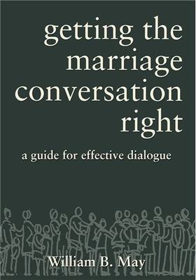 Getting the Marriage Conversation Right: A Guide for Effective Dialogue William